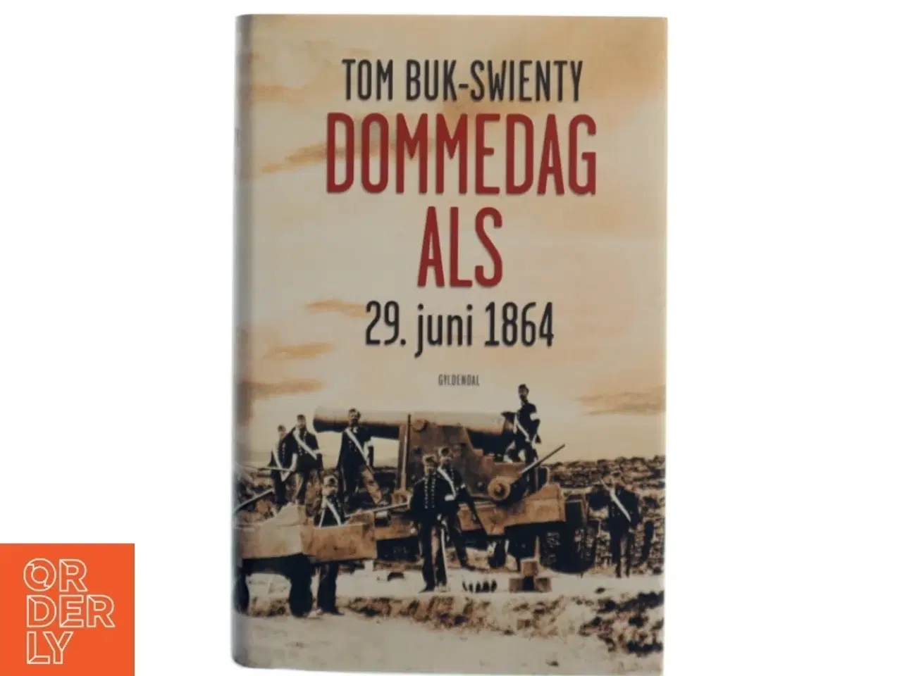 Billede 1 - Dommedag Als : 29. juni 1864 : kampen for Danmarks eksistens af Tom Buk-Swienty (Bog)