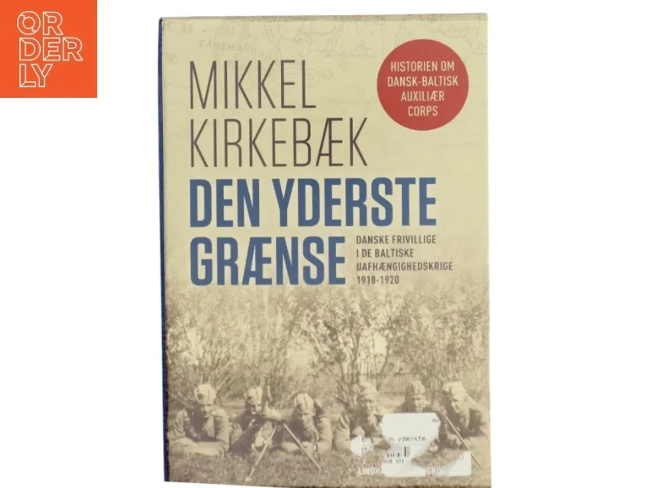 Billede 1 - Den yderste grænse : danske frivillige i de baltiske uafhængighedskrige 1918-1920. Bind 2, Krig og efterkrigstid af Mikkel Kirkebæk (Bo