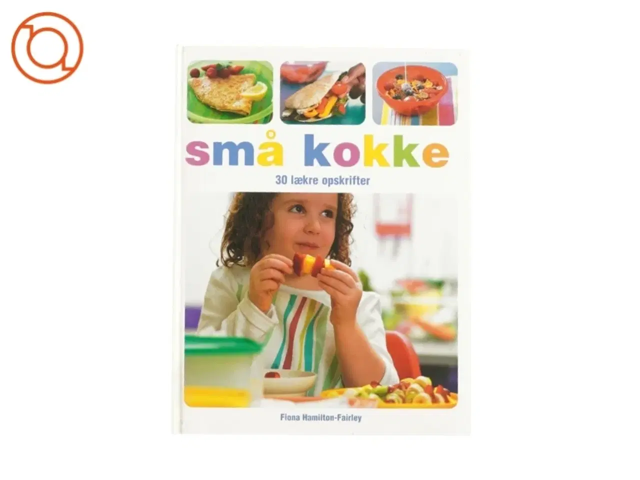 Billede 1 - Små kokke - 30 lækre opskrifter af Fiona Hamilton-Fairley (Kogebog)