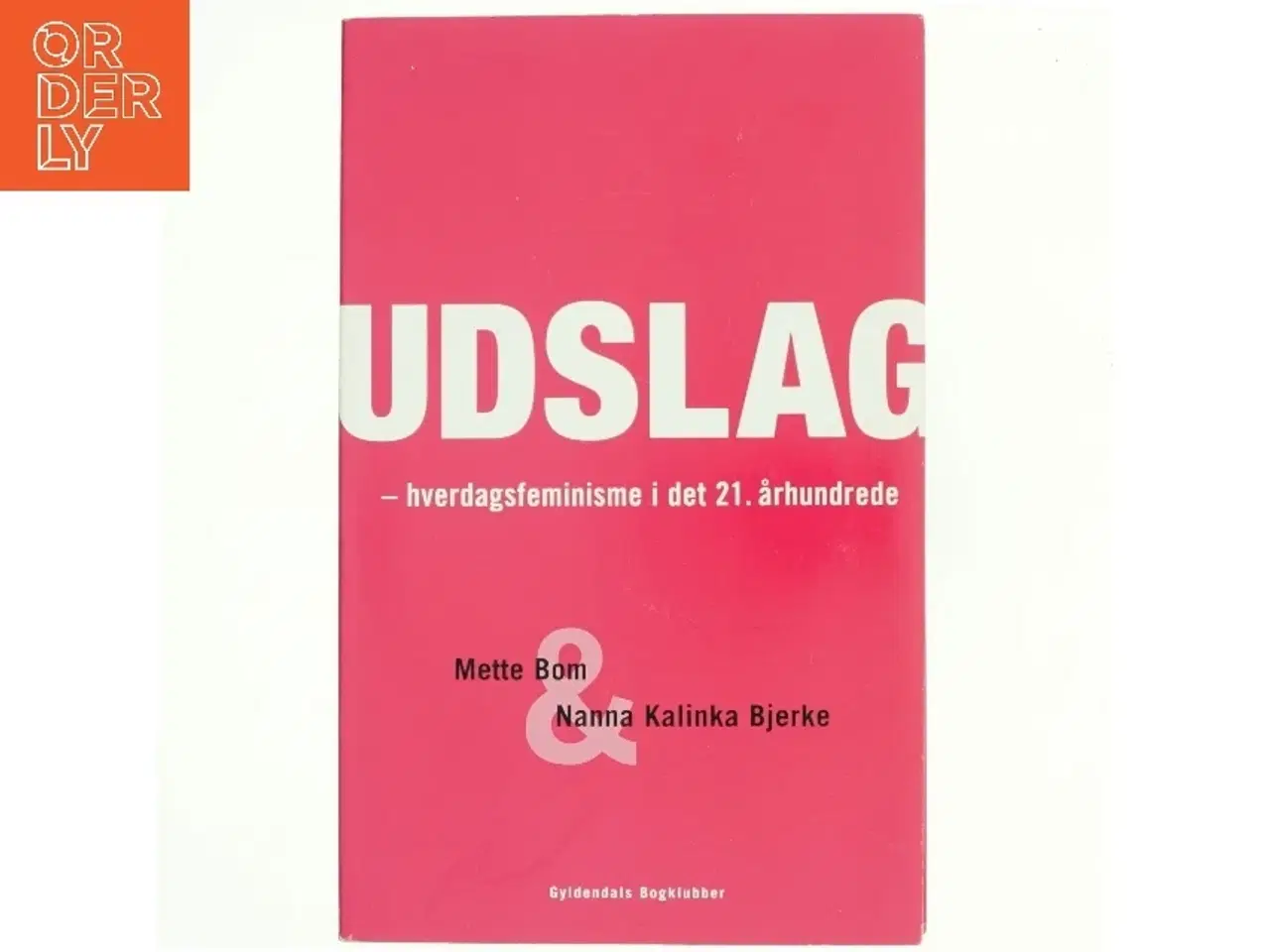 Billede 1 - Udslag : hverdagsfeminisme i det 21. århundrede af Mette Bom og Nanna Kalinka Bjerre (Bog)