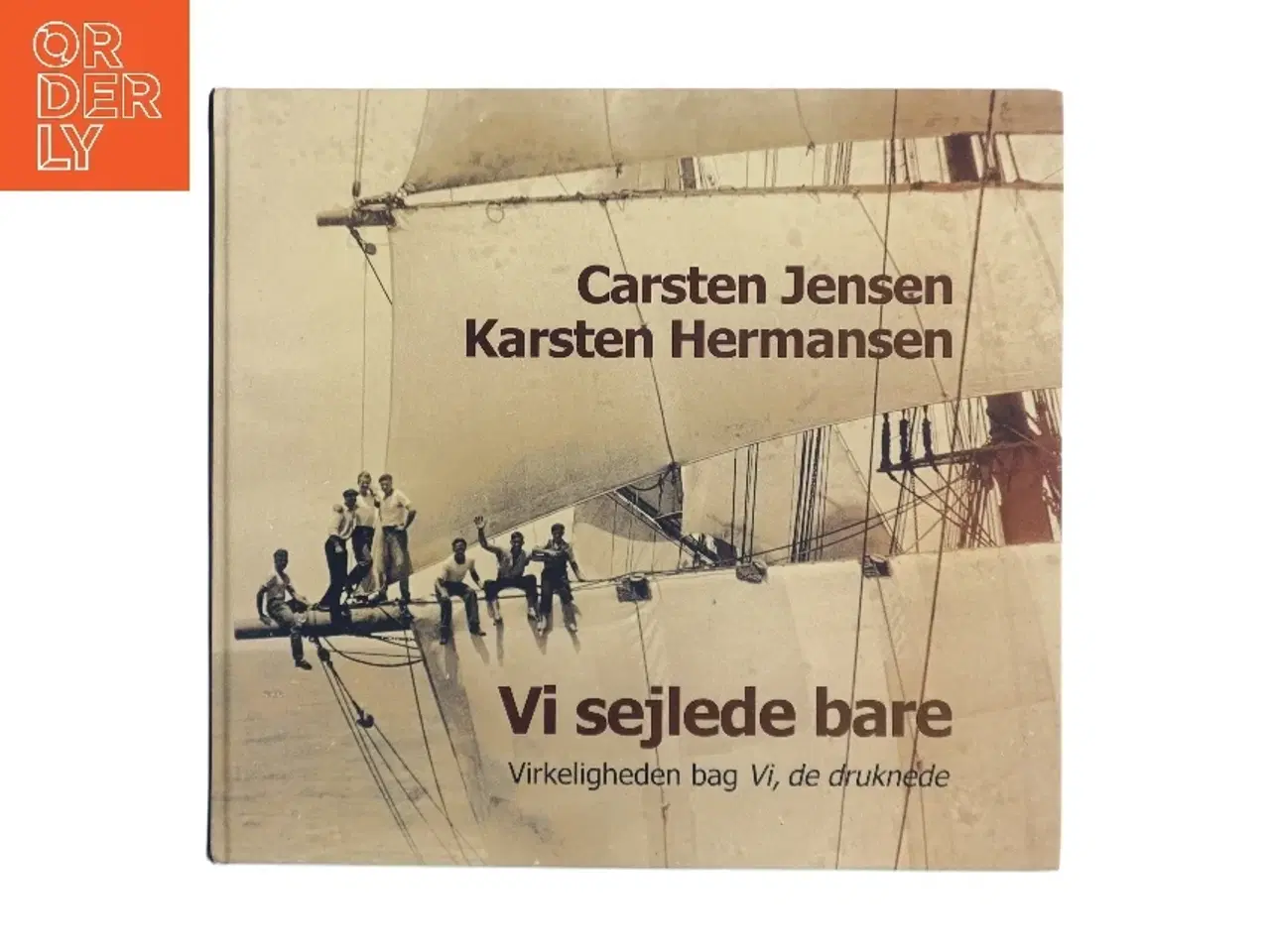 Billede 1 - Vi sejlede bare : virkeligheden bag Vi, de druknede af Carsten Jensen (Bog)