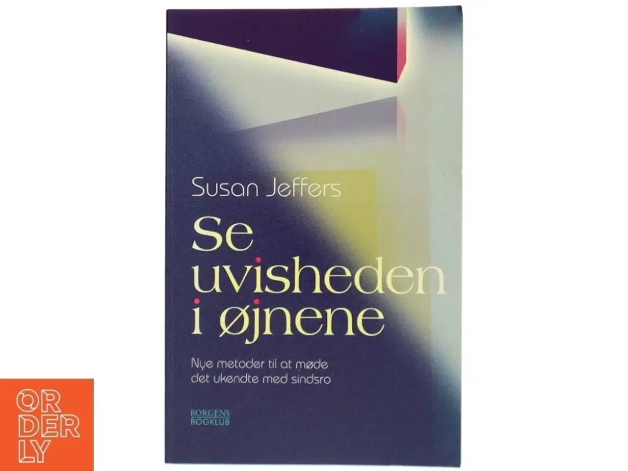 Billede 1 - Se uvisheden i øjnene : nye metoder til at møde det ukendte med sindsro af Susan J. Jeffers (Bog)