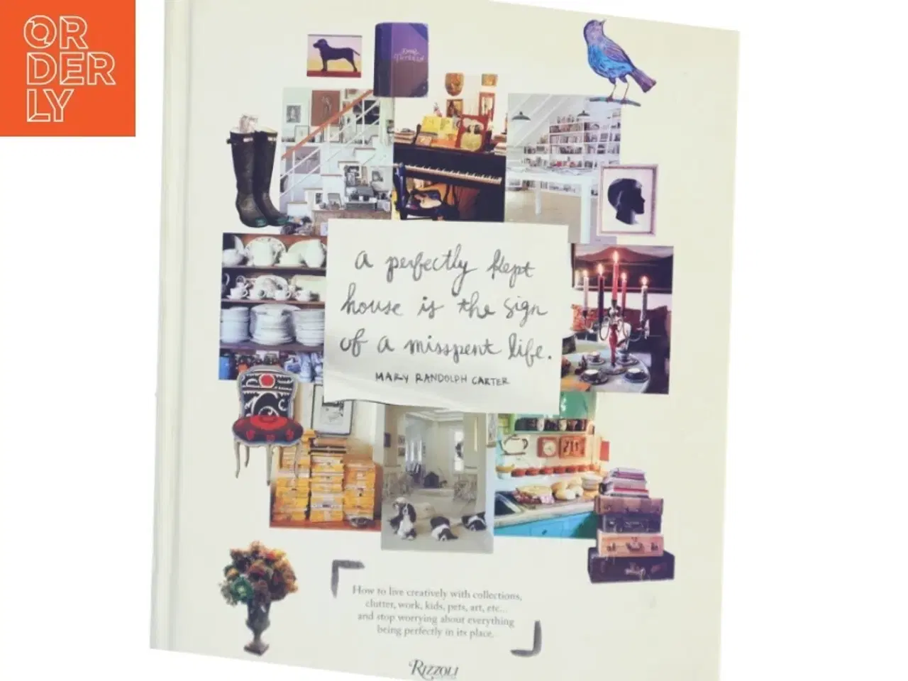 Billede 1 - A perfectly kept house is the sign of a misspent life : how to live creatively with collections, clutter, work, kids, pets, art, etc... and stop worry