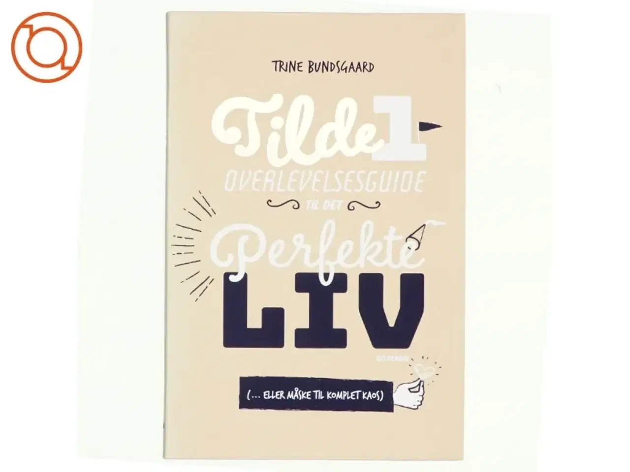 Billede 1 - NY Overlevelsesguide til det perfekte liv af Trine Bundsgaard (Bog)