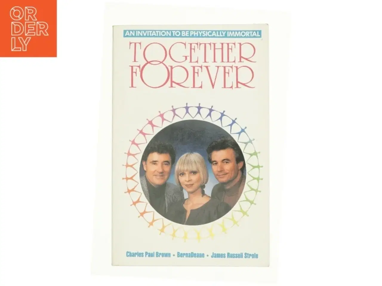 Billede 1 - Together Forever: an Invitation to Be Physically Immortal af Brown, Charles Paul; Deane, Berna; Strole, James Russell (Bog)