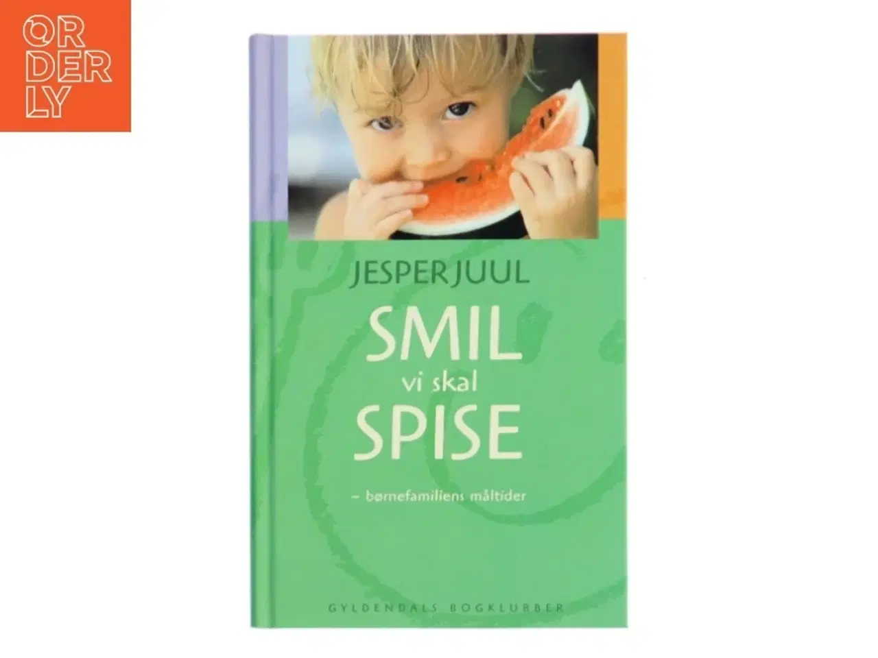 Billede 1 - Smil vi skal spise : børnefamiliens måltider af Jesper Juul (f. 1948) (Bog)