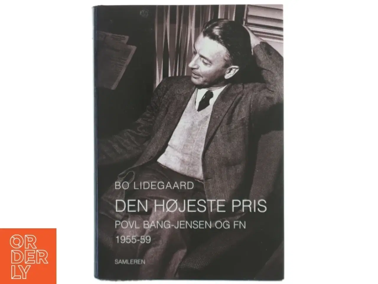 Billede 1 - Den højeste pris : Povl Bang-Jensen og FN 1955-59 af Bo Lidegaard (Bog)