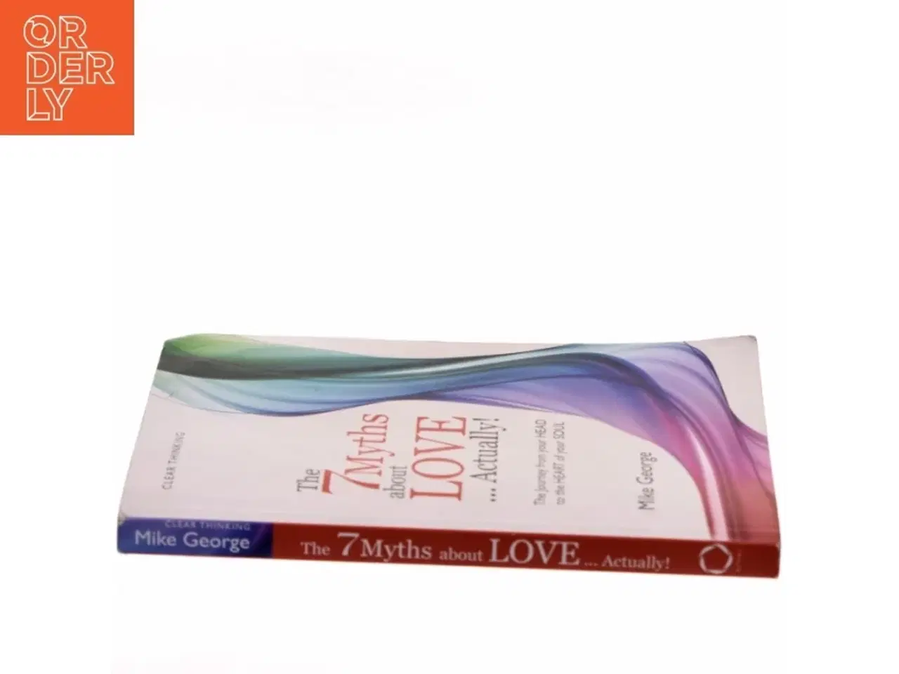 Billede 2 - The 7 myths about love...actually! : the journey from your head to the heart of your soul af Mike George (Bog)