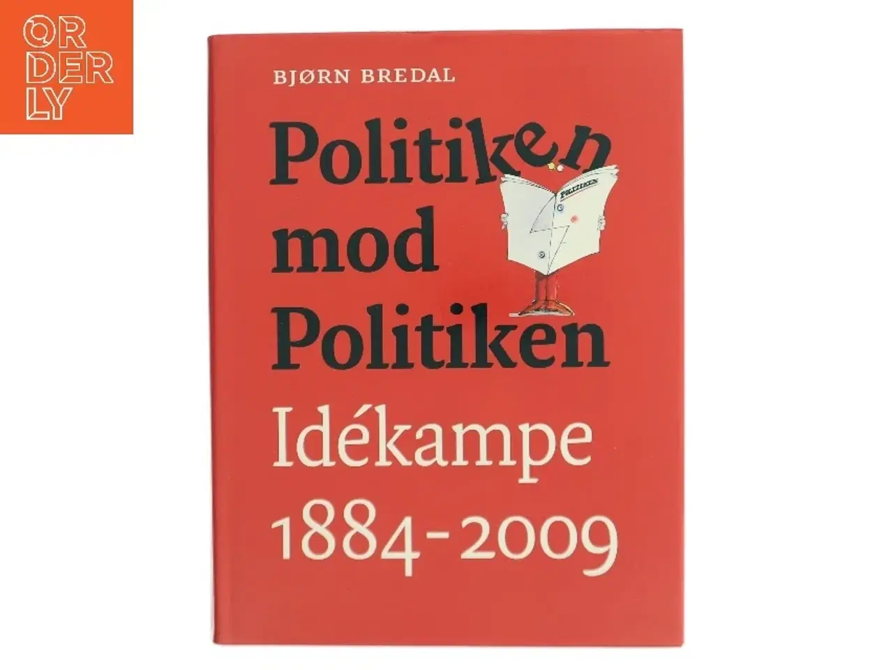Billede 1 - Politiken mod Politiken : idékampe 1884-2009 af Bjørn Bredal (Bog)