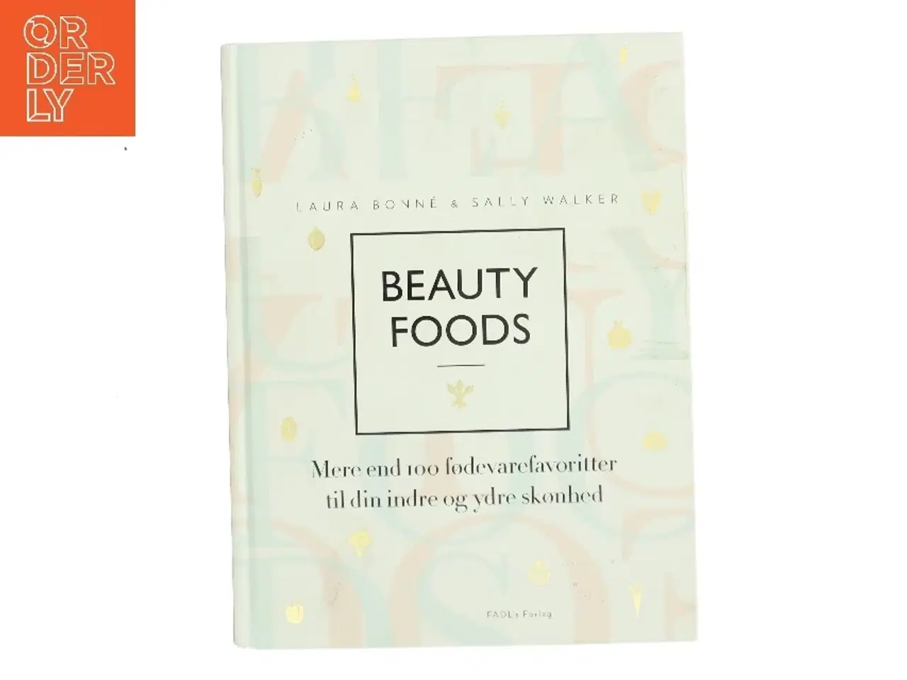 Billede 1 - Beauty foods : mere end 100 fødevarefavoritter til din indre og ydre skønhed af Laura Bonné (Bog)