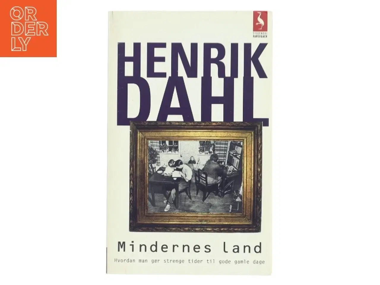 Billede 1 - Mindernes land : hvordan man gør strenge tider til gode gamle dage af Henrik Dahl (f. 1960-02-20) (Bog)