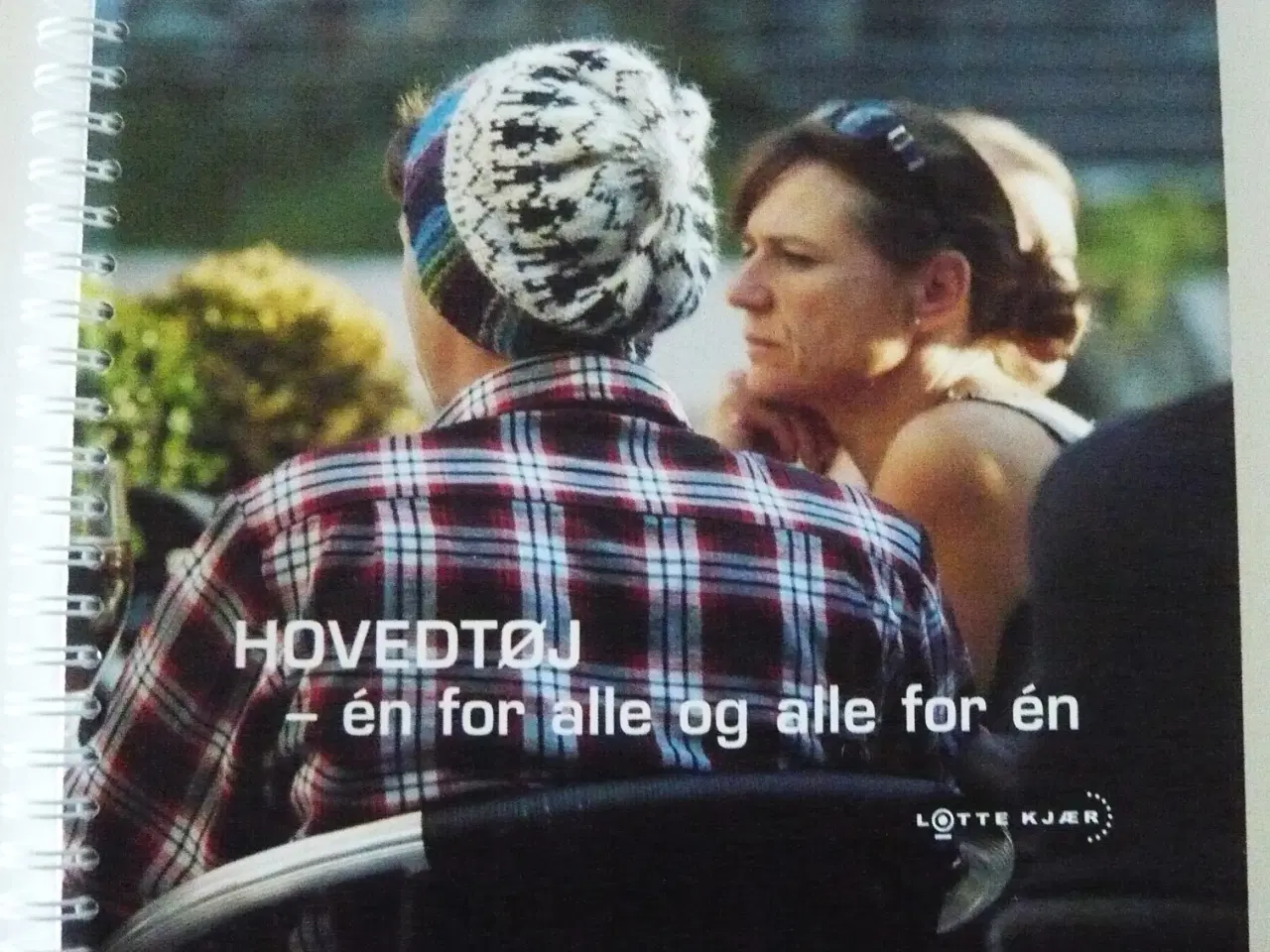 Billede 1 - Hovedtøj - en for alle og alle for en  Lotte Kjær,