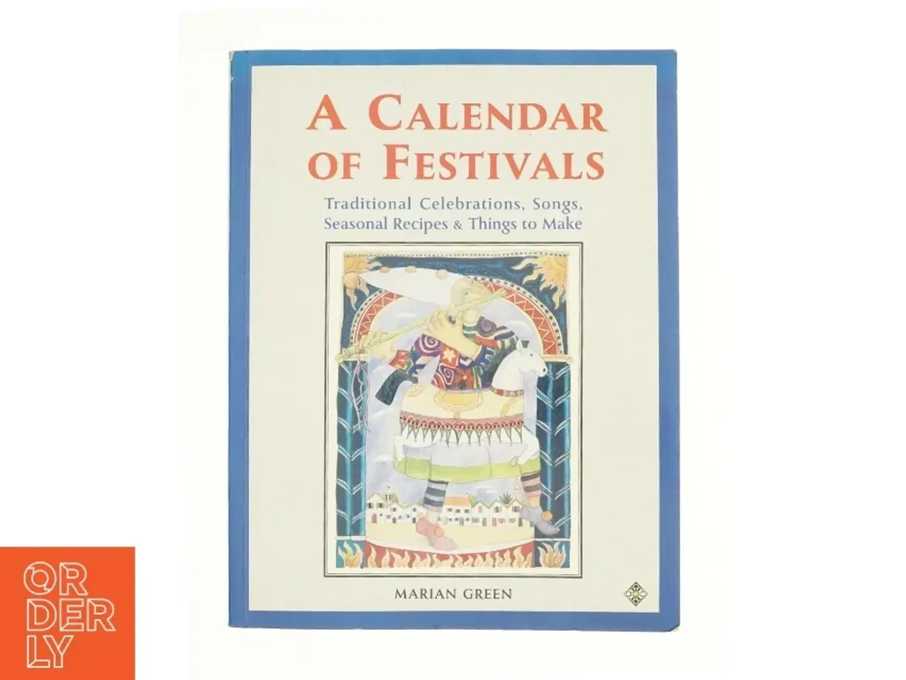 Billede 1 - A Calendar of Festivals: Traditional Celebrations, Songs, Seasonal Recipes and Things to Make af Marian Green (Bog)