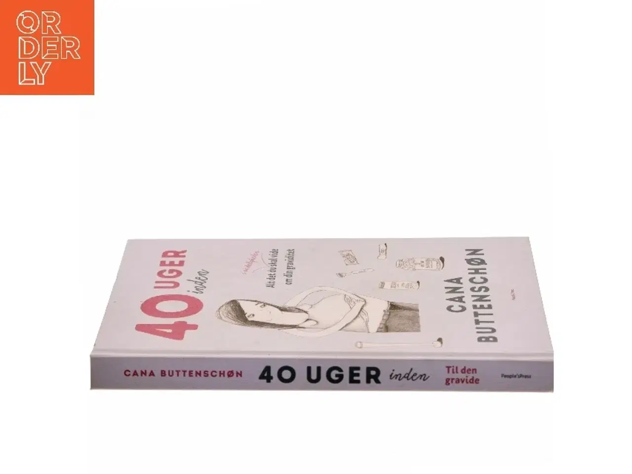 Billede 2 - 40 uger inden : alt det du i virkeligheden skal vide om din graviditet af Cana Buttenschøn (Bog)