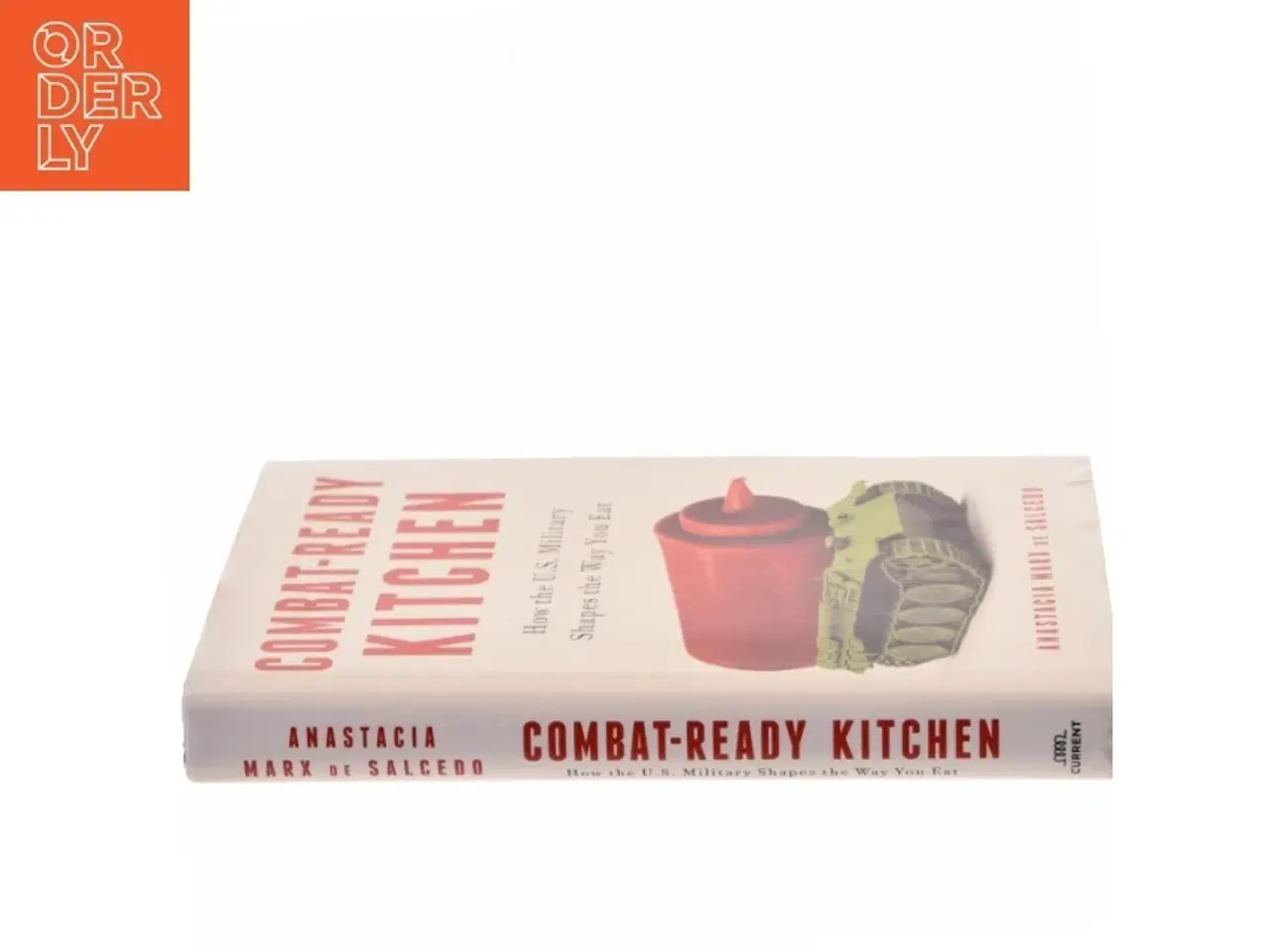 Billede 2 - Combat-Ready Kitchen, How the U.S  Military shapes the Way you eat af Anastacia Marx de Salcedo (Bog)