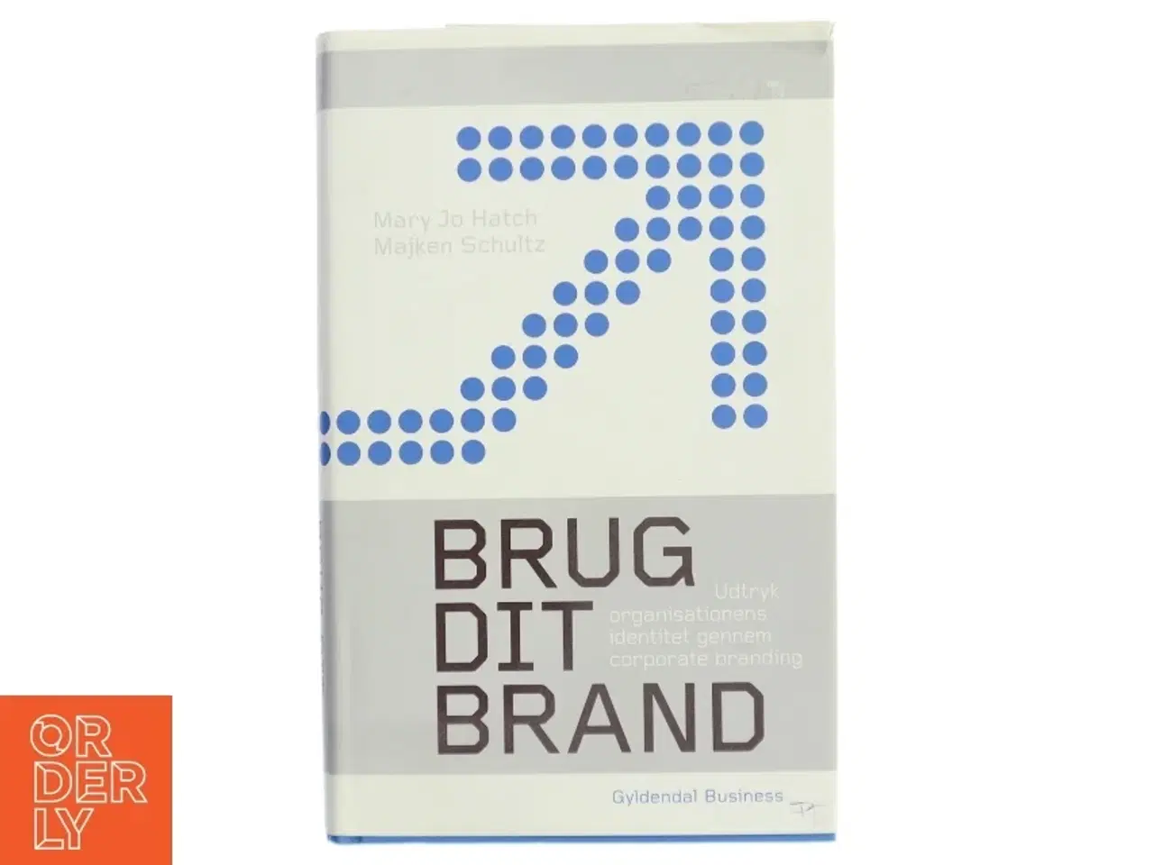 Billede 1 - Brug dit brand : udtryk organisationens identitet igennem corporate branding af Mary Jo Hatch (Bog)