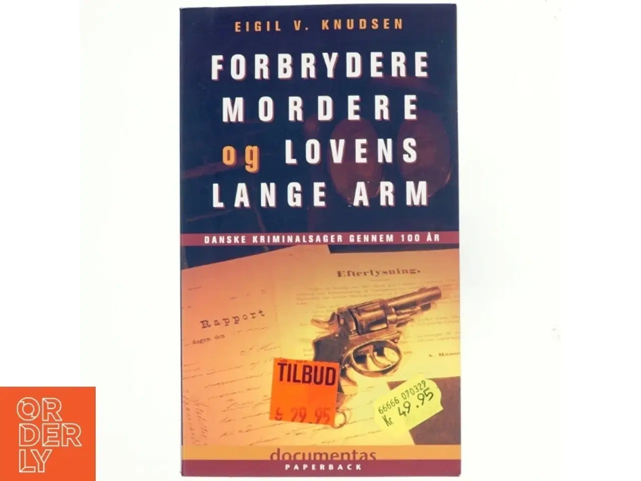 Billede 1 - Forbrydere, mordere og lovens lange arm : danske kriminalsager gennem 100 år af Eigil V. Knudsen (Bog)