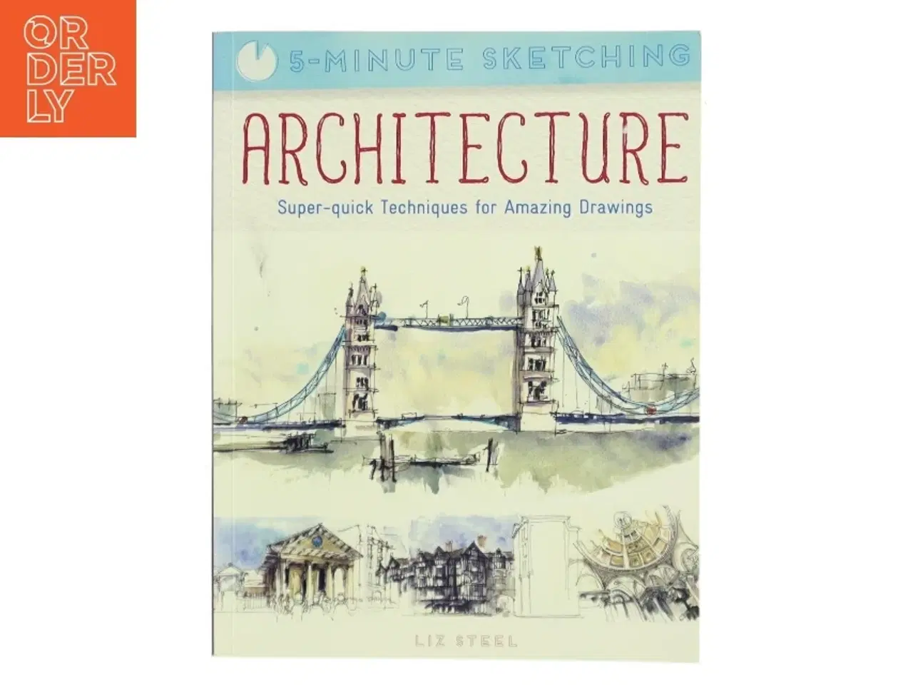 Billede 1 - Five Minute Sketching: Architecture af Liz Steel (Bog)