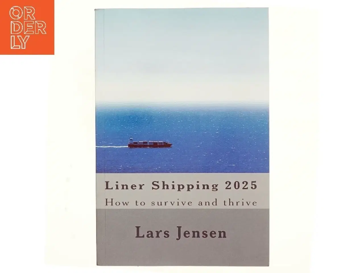 Billede 1 - Liner shipping 2025 : How to survive and thrive af Lars Jensen (Bog)