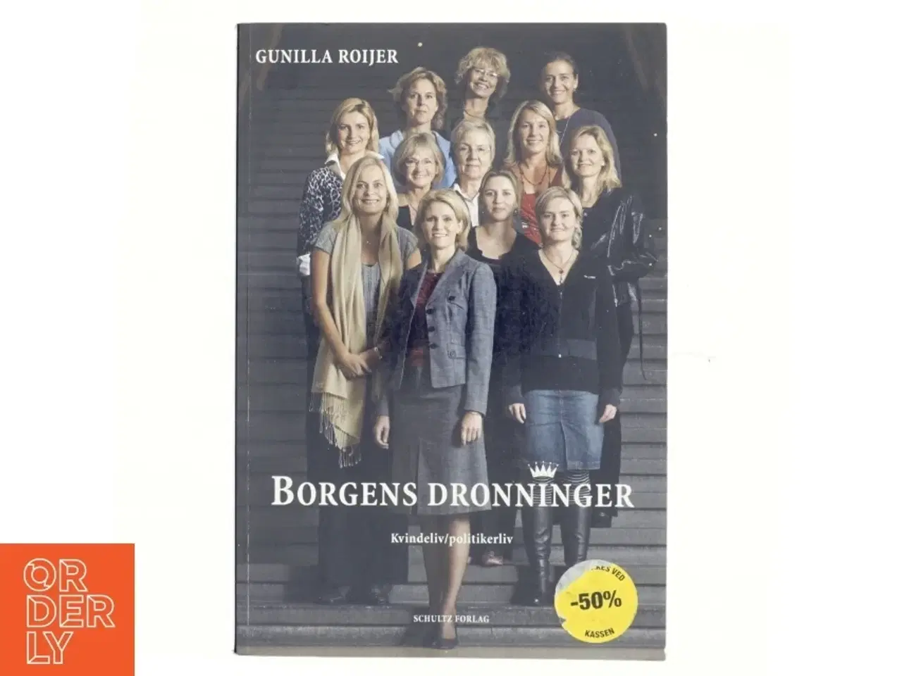 Billede 1 - Borgens dronninger : kvindeliv, politikerliv af Gunilla Roijer (Bog)