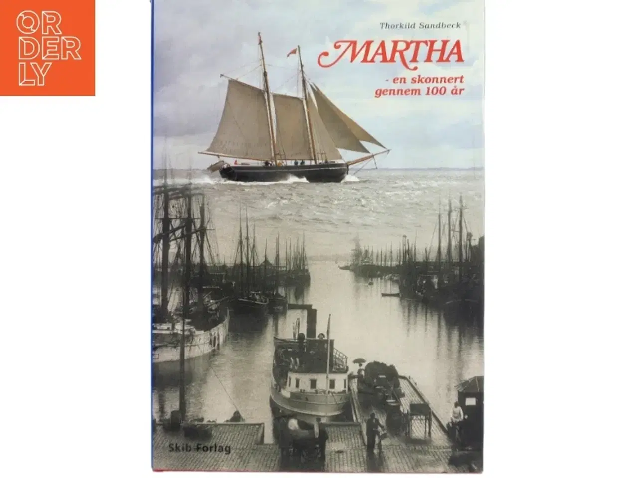 Billede 1 - Martha : en skonnert gennem 100 år af Thorkild Sandbeck (Bog)