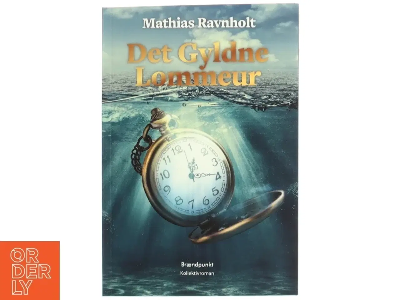 Billede 1 - Det gyldne lommeur : kollektivroman af Mathias Ravnholt (f. 1995) (Bog)
