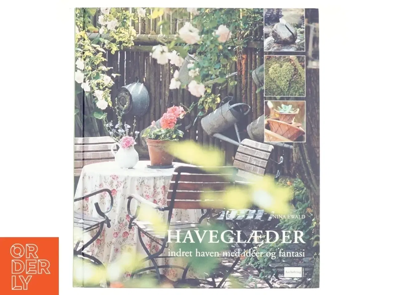 Billede 1 - Haveglæder : indret haven med idéer og fantasi af Nina Ewald (Bog)