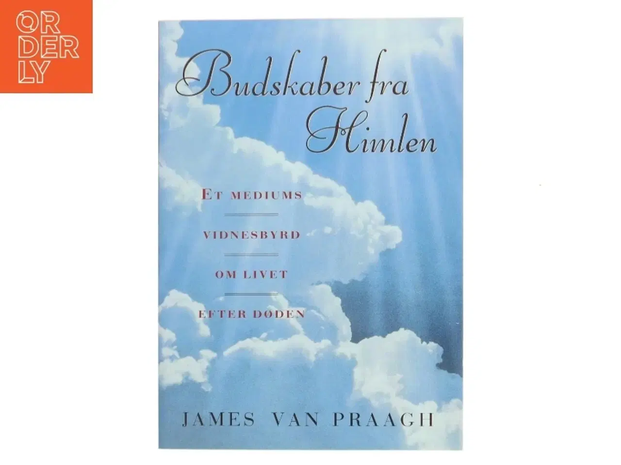 Billede 1 - Budskaber fra himlen : et mediums budskab om liv efter døden af James Van Praagh (Bog)