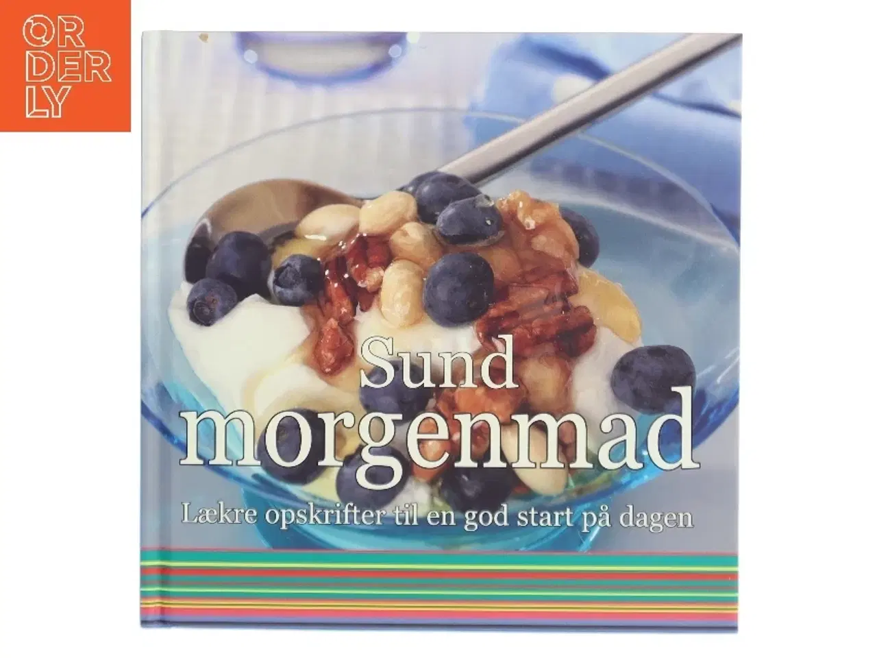 Billede 1 - Sund morgenmad : lækre opskrifter til en god start på dagen (Bog)