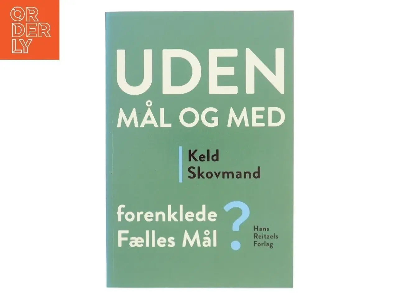 Billede 1 - Uden mål og med : Forenklede Fælles Mål? af Keld Skovmand (Bog)