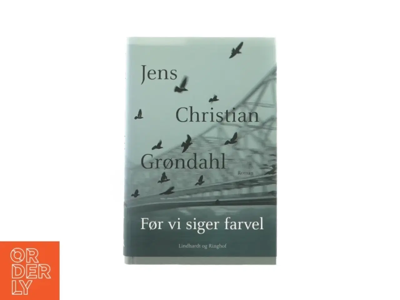 Billede 1 - Før vi siger farvel af Jens Christian Gøndahl (Bog)