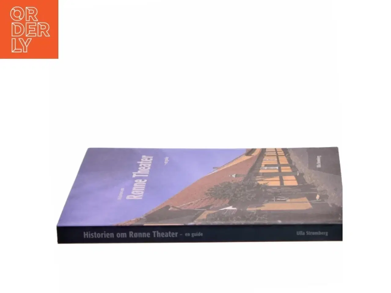 Billede 2 - Historien om Rønne Theater 1823-2011 (Bornholm): en guide til Danmarks ældste, fortsat fungerende teaterbygning af Ulla Strømberg (Bog)