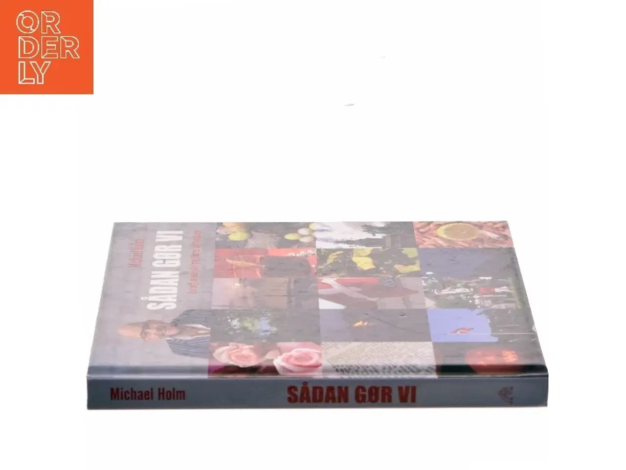 Billede 2 - Sådan gør vi : en bog om danske traditioner og festdage af Michael Holm (f. 1962) (Bog)