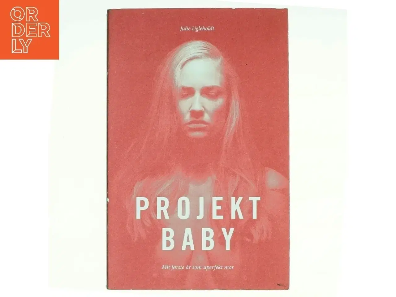 Billede 1 - Projekt baby : mit første år som uperfekt mor af Julie Ugleholdt (f. 1987) (Bog)