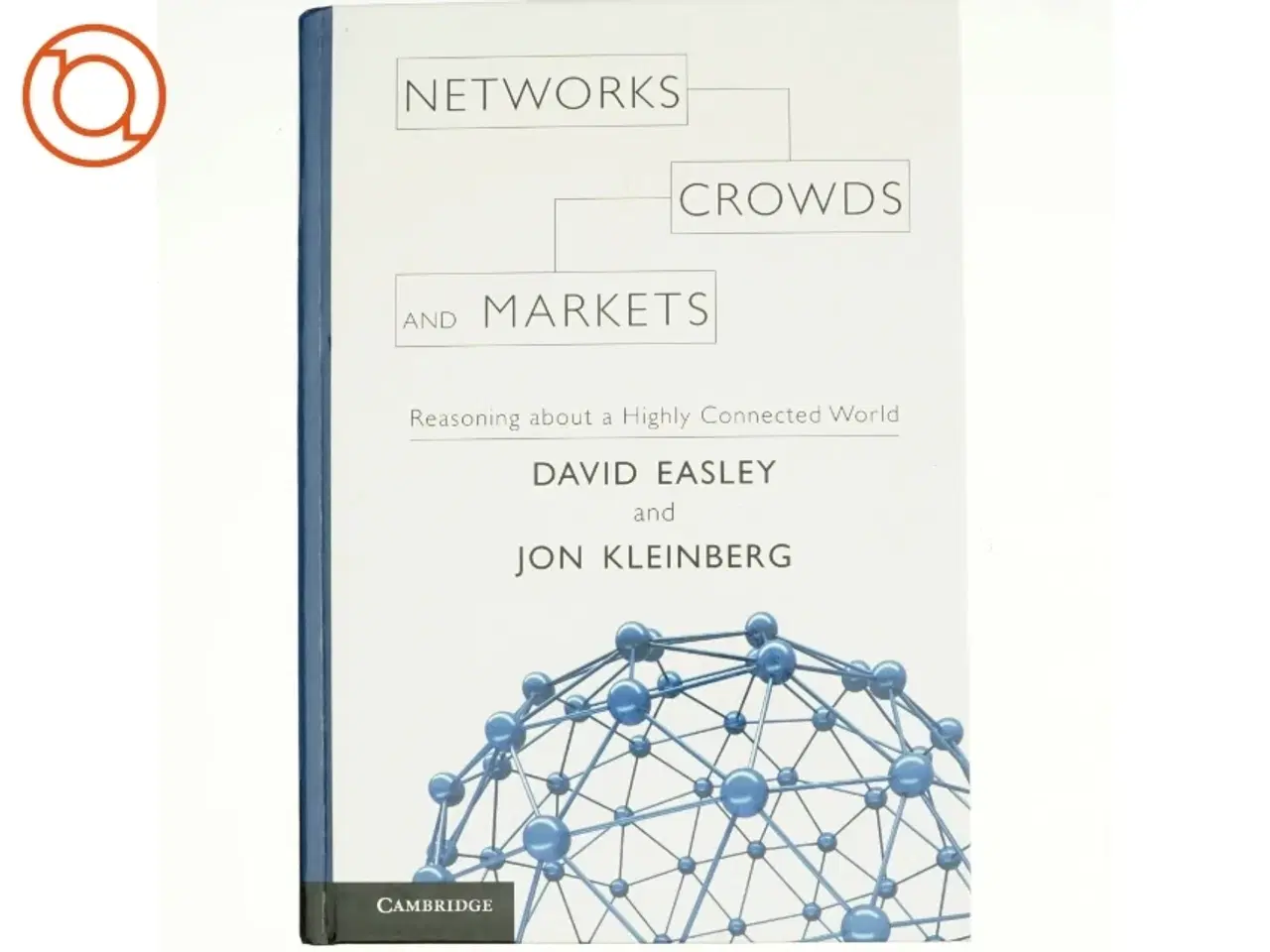 Billede 1 - Networks, crowds, and markets : reasoning about a highly connected world by D. Easley and J. Kleinberg (Bog)