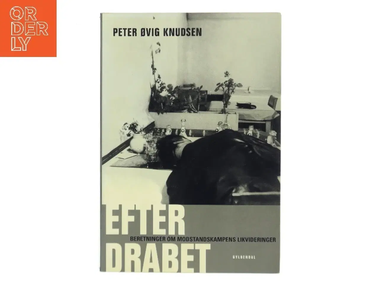 Billede 1 - Efter drabet : Beretninger om modstandskampens likvideringer af Peter Øvig Knudsen (Bog)