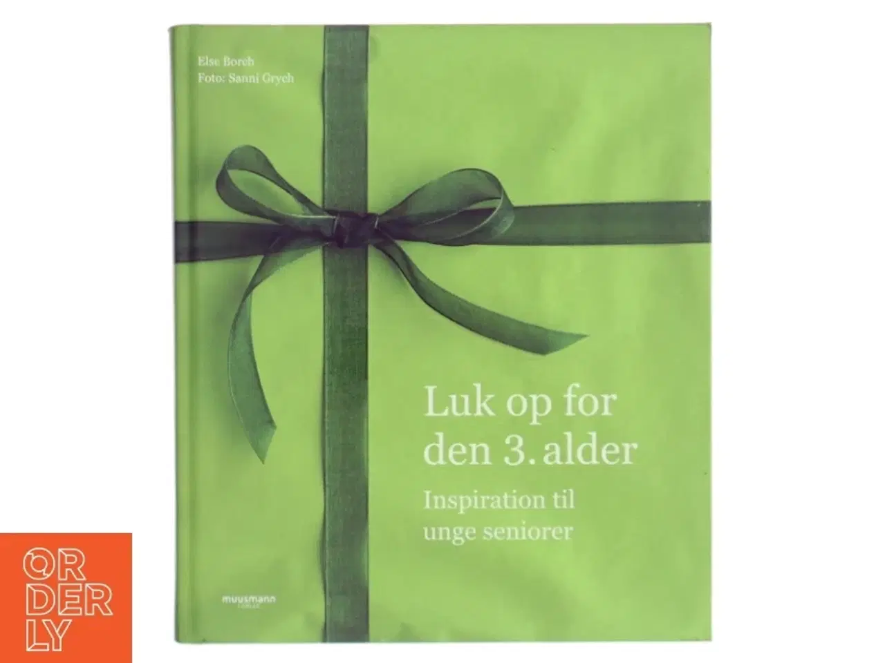 Billede 1 - Luk op for den 3. alder : inspiration til unge seniorer af Else Borch (Bog)