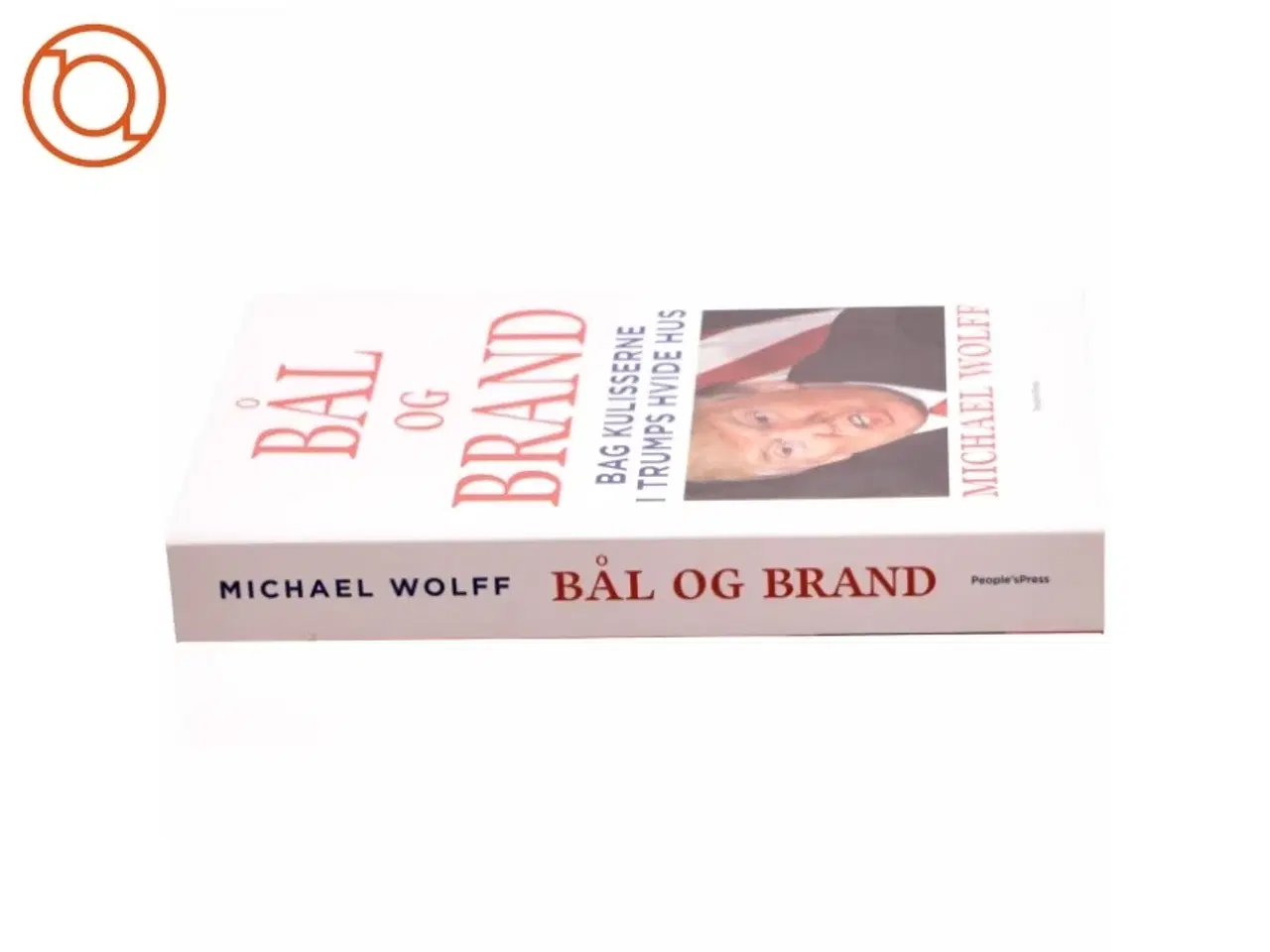 Billede 2 - Bål og brand - Bag kulisserne i Trumps hvide hus af Michael Wolff (Bog)