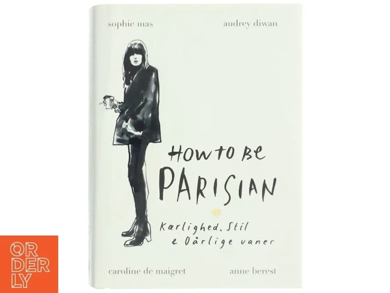 Billede 1 - How to be parisian - kærlighed, stil & dårlige vaner af Sophie Mas (Bog)