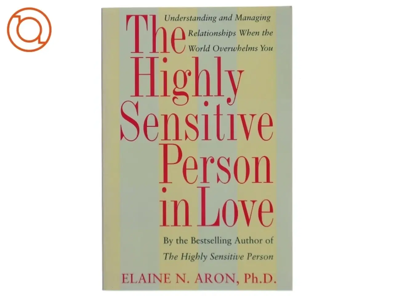 Billede 1 - The Highly Sensitive Person in Love : understanding and managing relationships when the world overwhelms you (Bog)