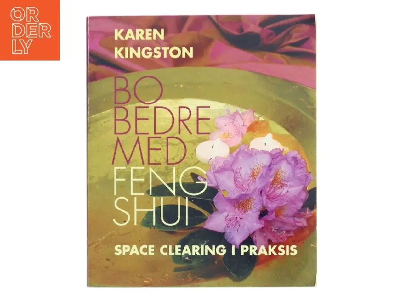 Billede 1 - Bo bedre med Feng Shui : space clearing i praksis af Karen Kingston (Bog)