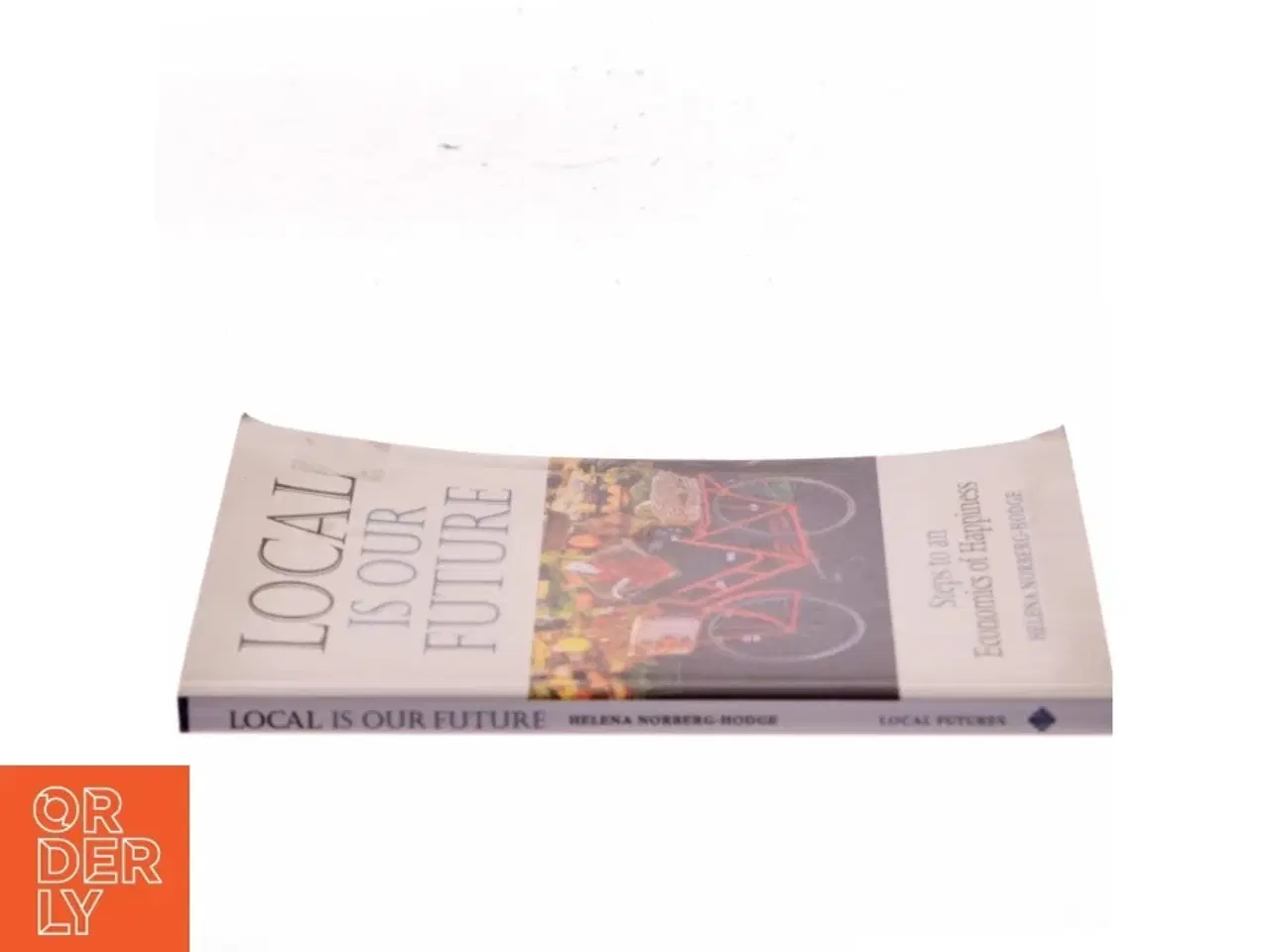 Billede 2 - Local is our future : steps to an economics of happiness af Helena Norberg-Hodge (Bog)
