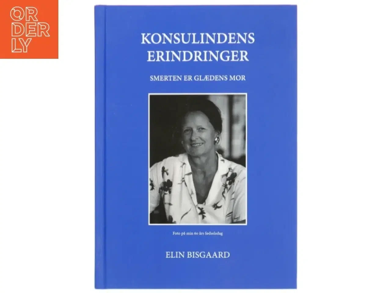 Billede 1 - &#39;Konsulindens Erindringer: Smerten er Glædens Mor&#39; af Elin Bisgaard