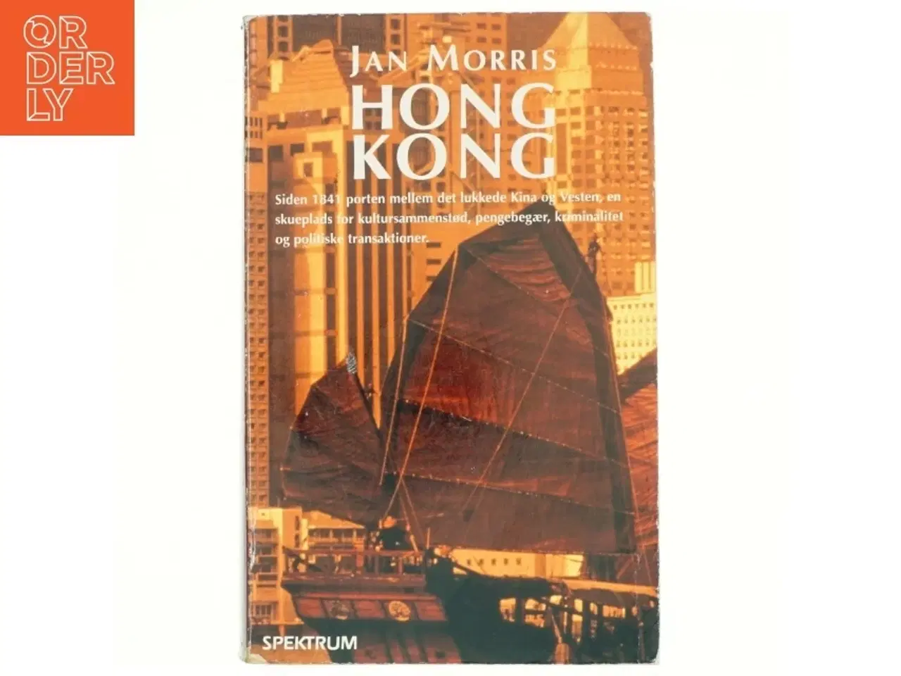 Billede 1 - Hong Kong : et imperiums svanesang af Jan Morris (Bog)