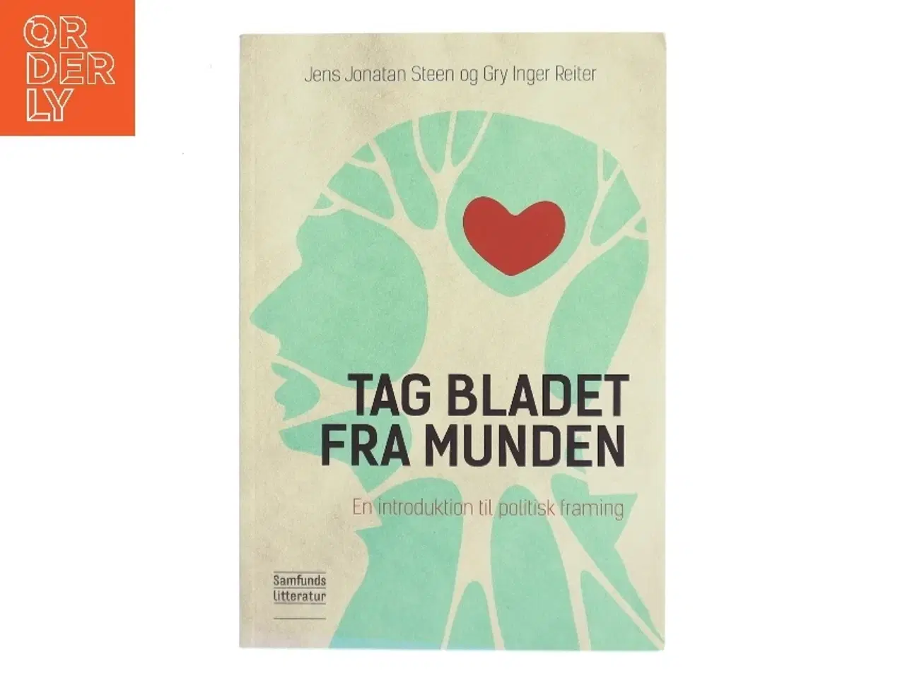 Billede 1 - Tag bladet fra munden : en introduktion til politisk framing af Jens Jonatan Steen (Bog)