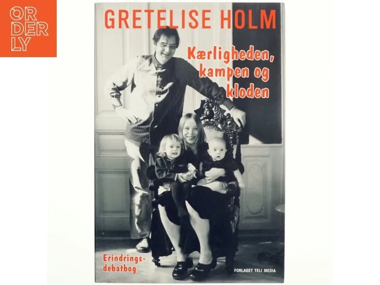 Billede 1 - Kærligheden, kampen og kloden : en erindringsdebatbog af Gretelise Holm (f. 1946) (Bog)