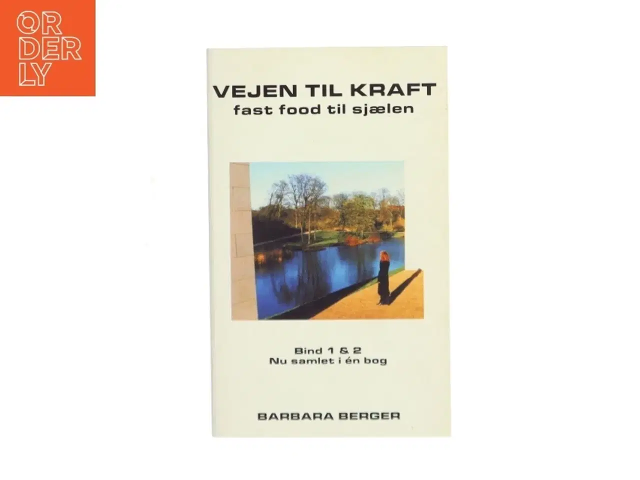 Billede 1 - Vejen til kraft : fast food til sjælen : bind 1 & 2 af Barbara Berger (Bog)