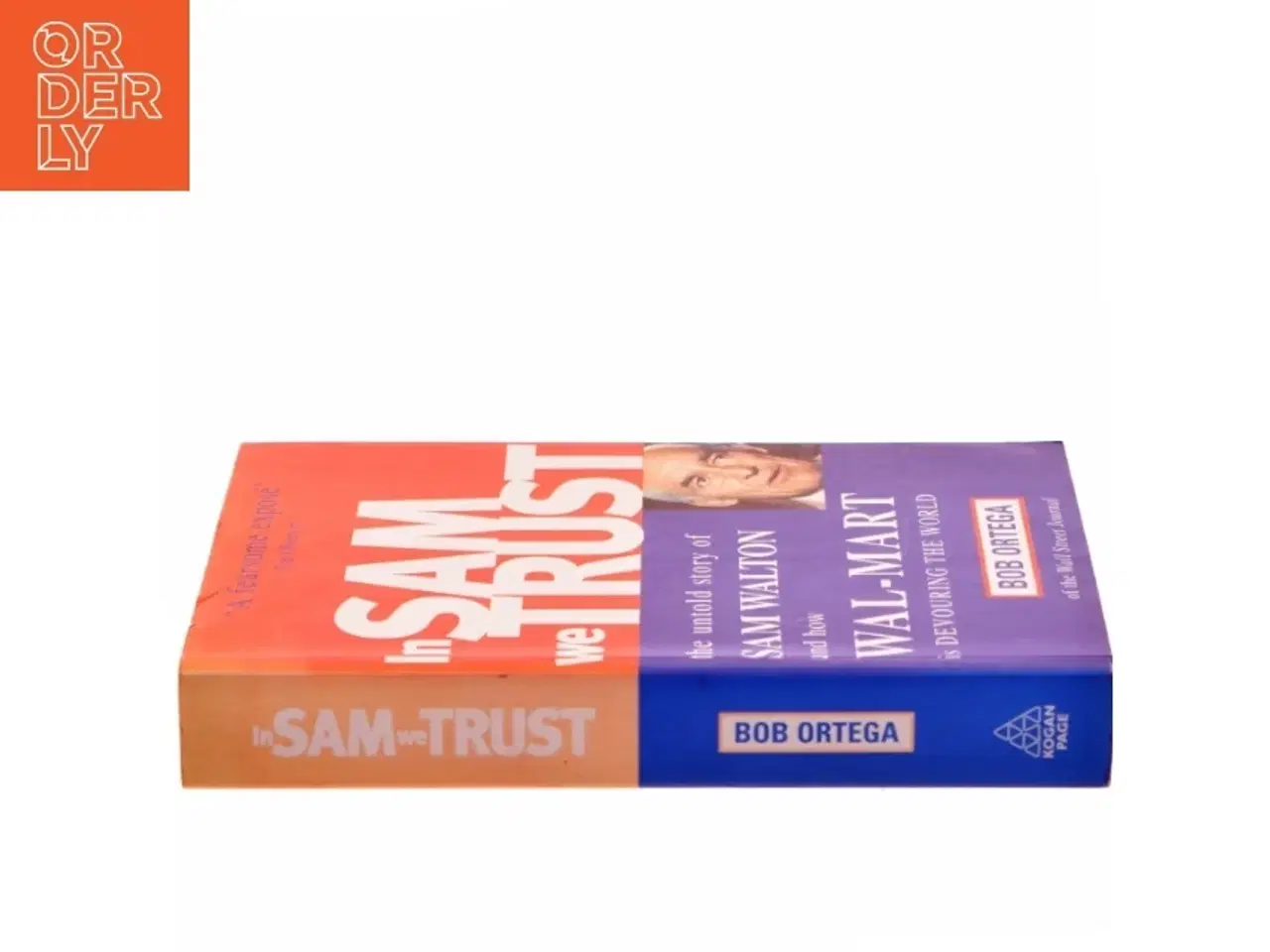 Billede 2 - In Sam we trust : the untold story of Sam Walton and how Wal-Mart is devouring the world af Bob Ortega (Bog)