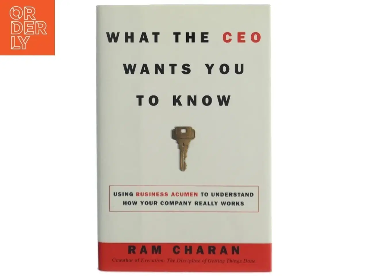 Billede 1 - What the CEO wants you to know : using business acumen to understand how your company really works af Ram Charan (Bog)