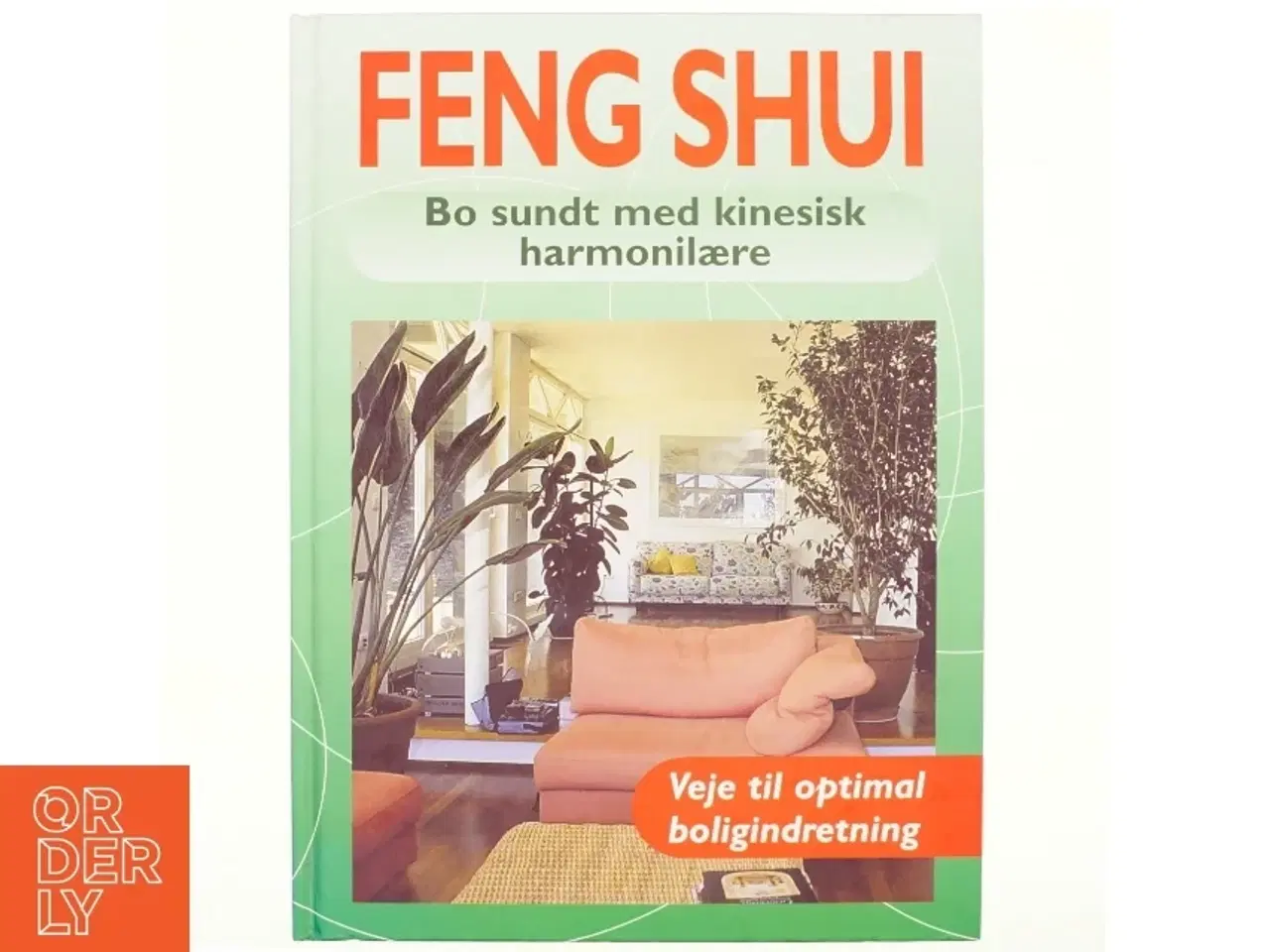 Billede 1 - Feng Shui : bo sundt med kinesisk harmonilære af Georgia Schwartz (Bog)